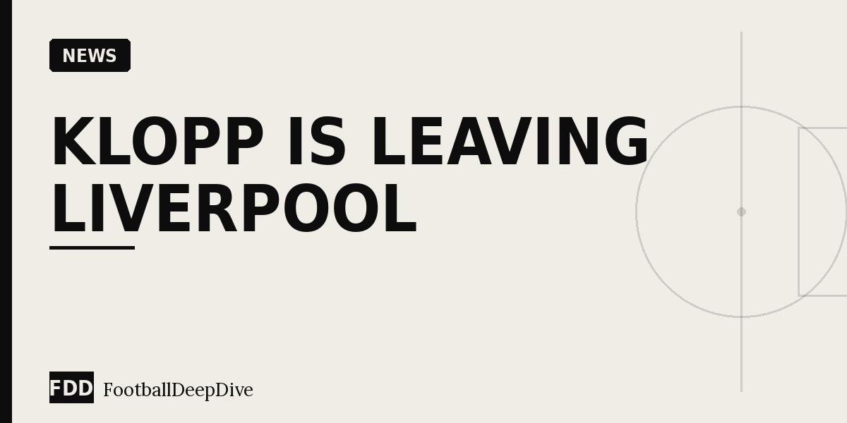 Klopp Is Leaving Liverpool: The End of an Era at Anfield