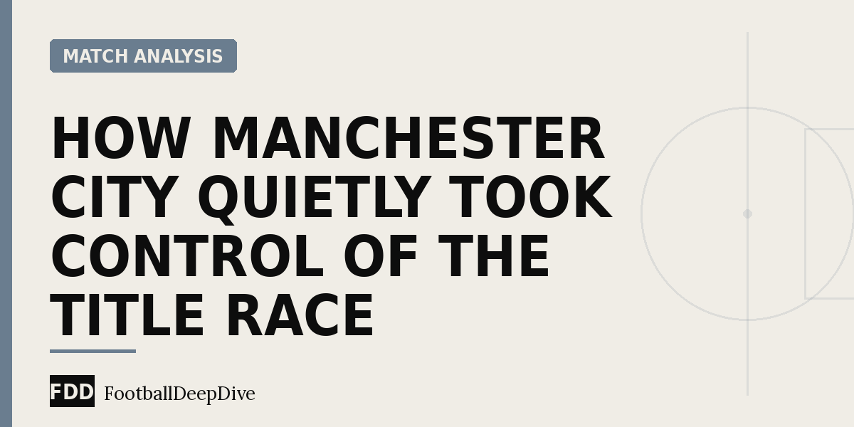 How Manchester City Quietly Took Control of the Title Race