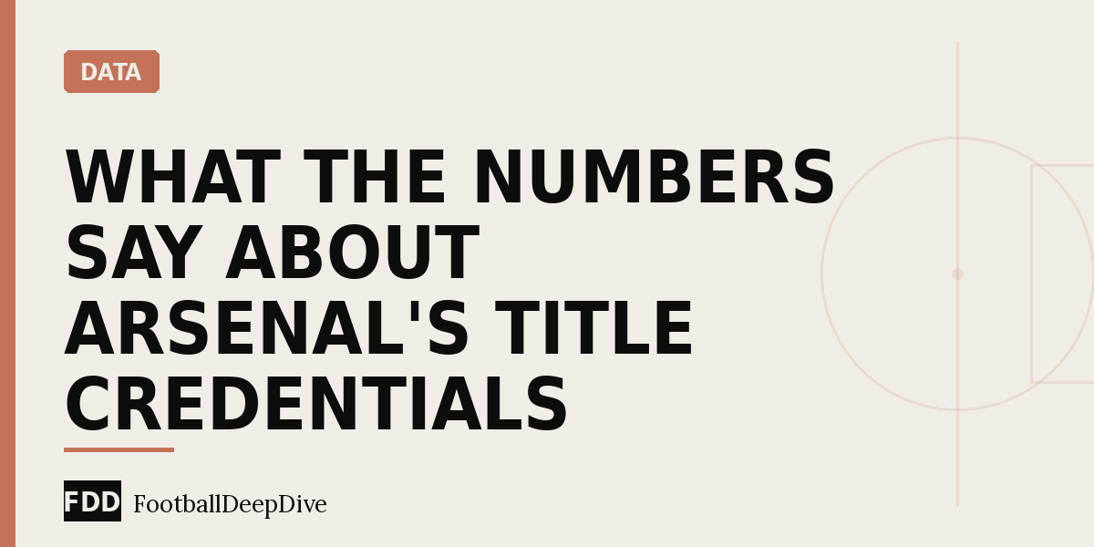 What the Numbers Say About Arsenal's Title Credentials