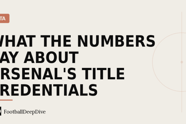 What the Numbers Say About Arsenal's Title Credentials