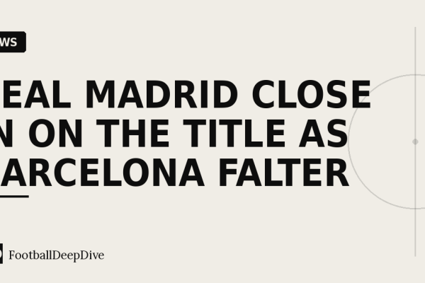 Real Madrid Close In on the Title as Barcelona Falter