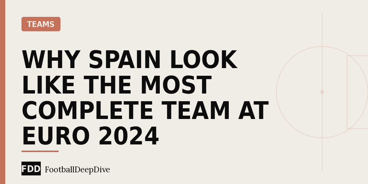 Why Spain Look Like the Most Complete Team at Euro 2024
