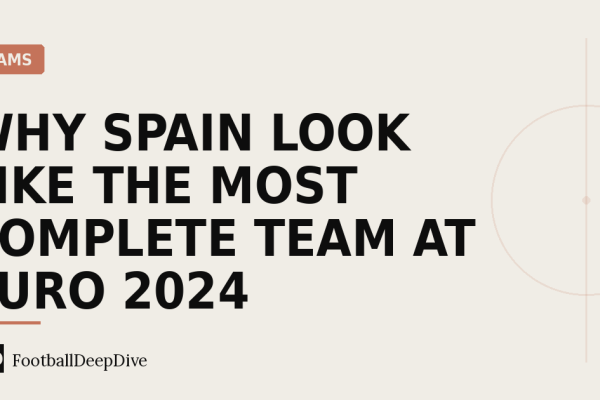 Why Spain Look Like the Most Complete Team at Euro 2024