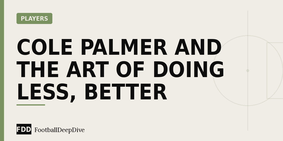 Cole Palmer and the Art of Doing Less, Better
