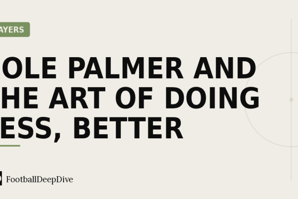 Cole Palmer and the Art of Doing Less, Better