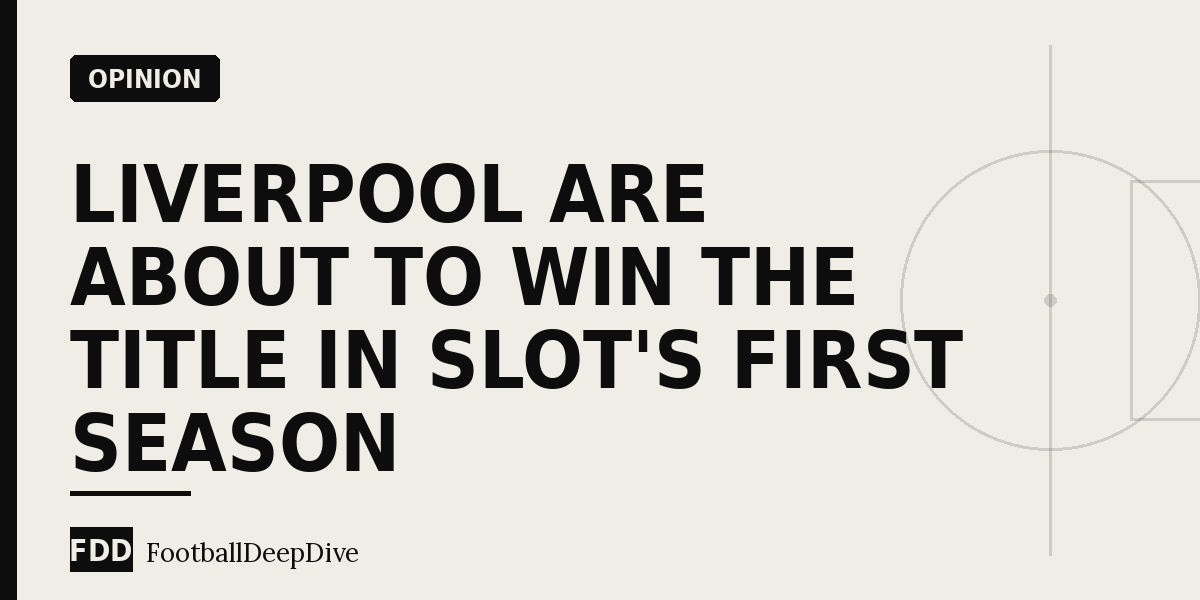 Liverpool Are About to Win the Title in Slot's First Season