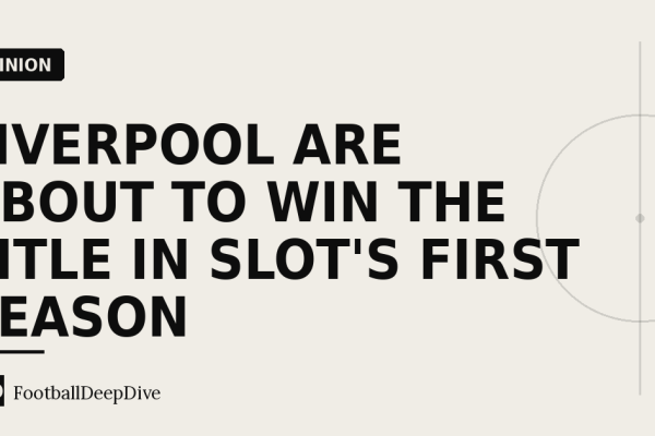 Liverpool Are About to Win the Title in Slot's First Season