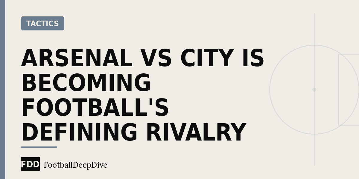 Arsenal vs City Is Becoming Football's Defining Rivalry