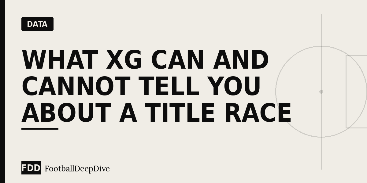 What xG Can and Cannot Tell You About a Title Race