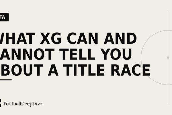 What xG Can and Cannot Tell You About a Title Race