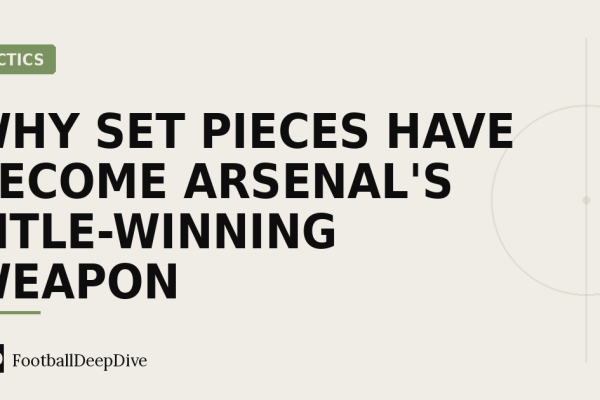 Why Set Pieces Have Become Arsenal's Title-Winning Weapon