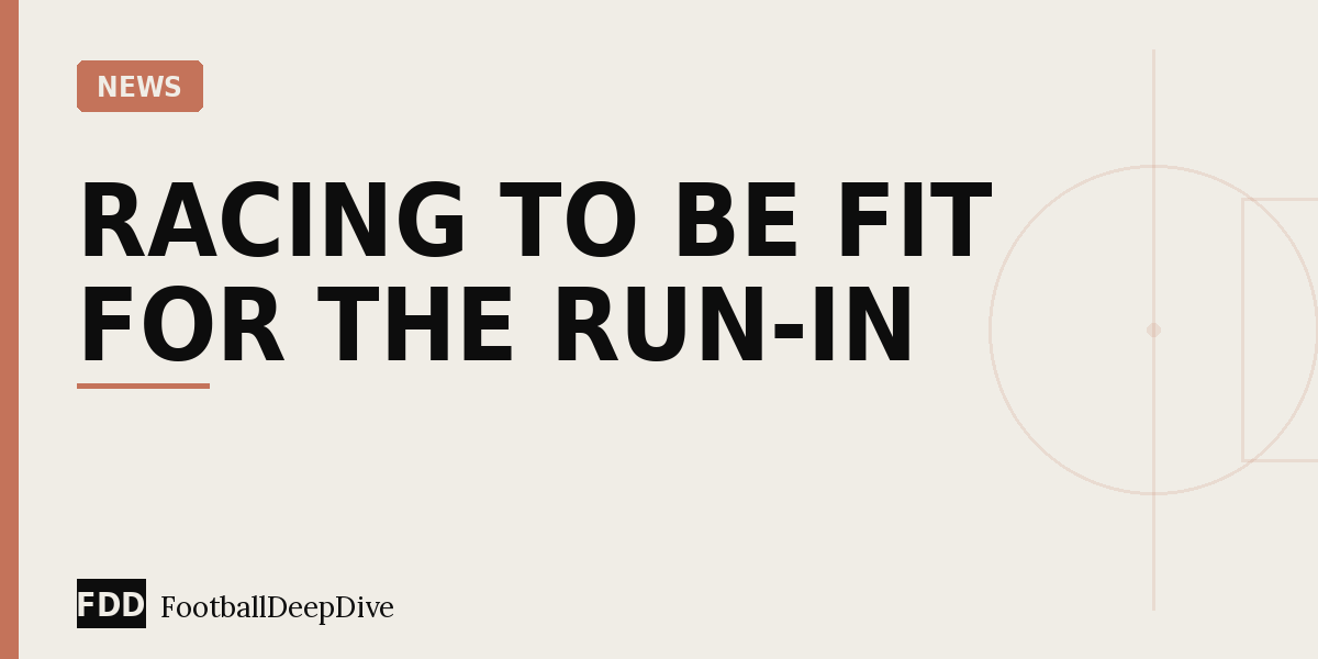 Injury Update: Key Players Racing to Be Fit for the Run-In