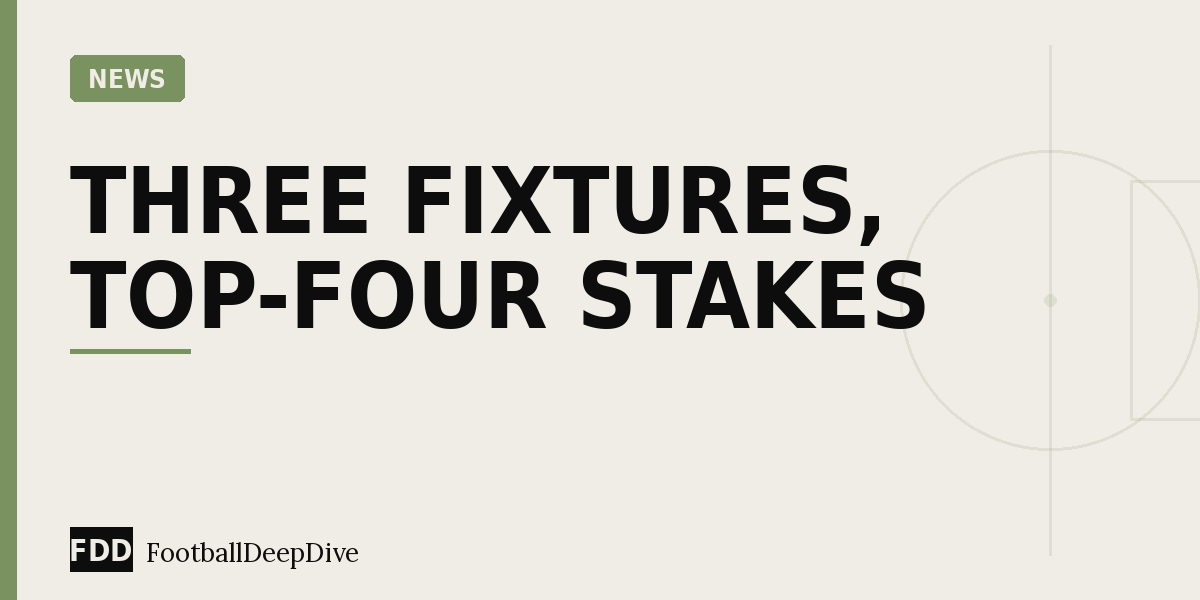 Weekend Preview: Three Fixtures With Top-Four Implications
